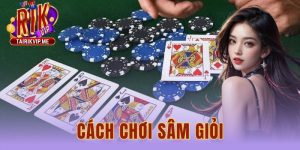 Cách Chơi Sâm Giỏi