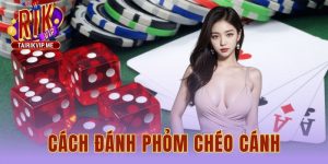 Cách Đánh Phỏm Chéo Cánh