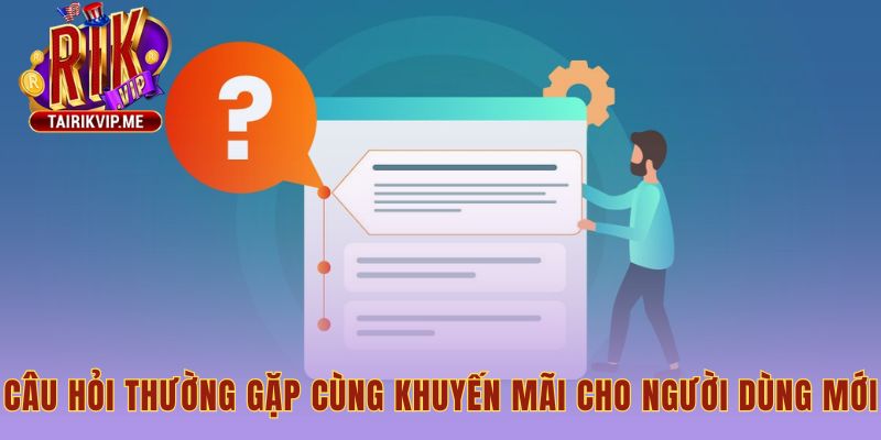 Giải đáp thắc mắc và tặng code tân thủ cho tài khoản mới