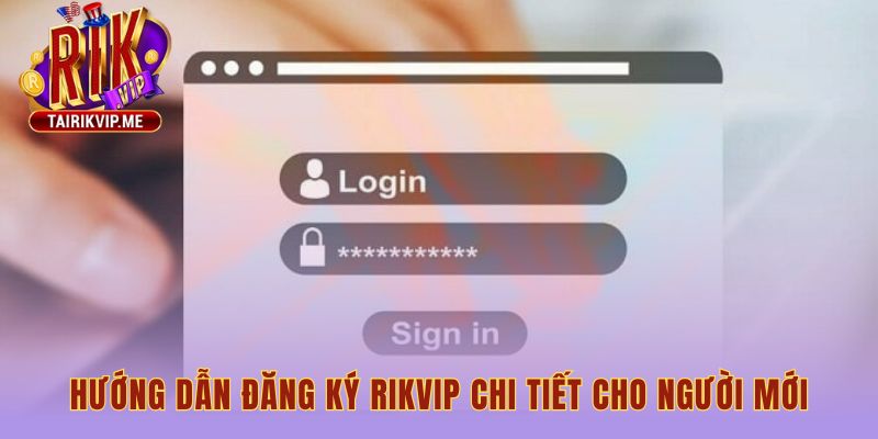 Hướng dẫn đăng ký RIKVIP gồm 4 bước trên PC lẫn điện thoại
