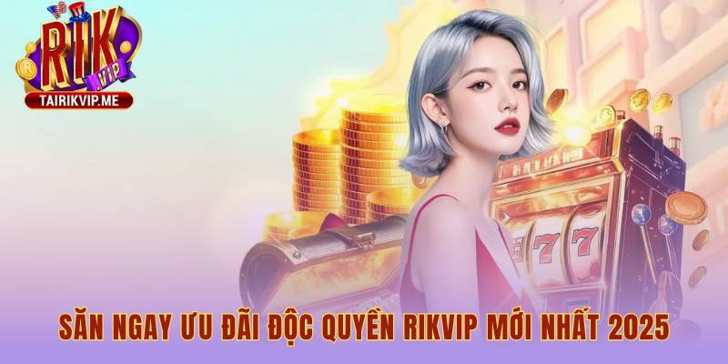 Bão khuyến mãi độc quyền với kho quà tặng siêu khủng